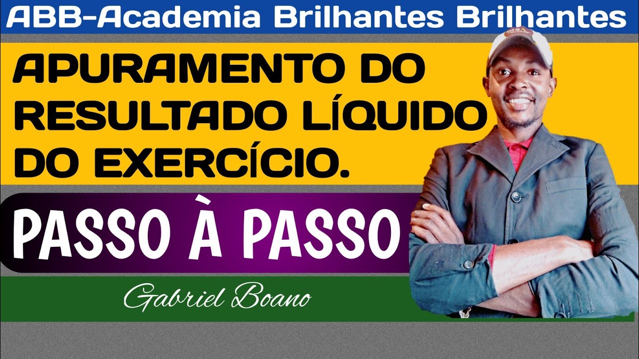 COMO FAZER O APURAMENTO DO RESULTADO LÍQUIDO DO EXERCÍCIO, PASSO A PASSO (Angola, ABB Gabriel Boano)