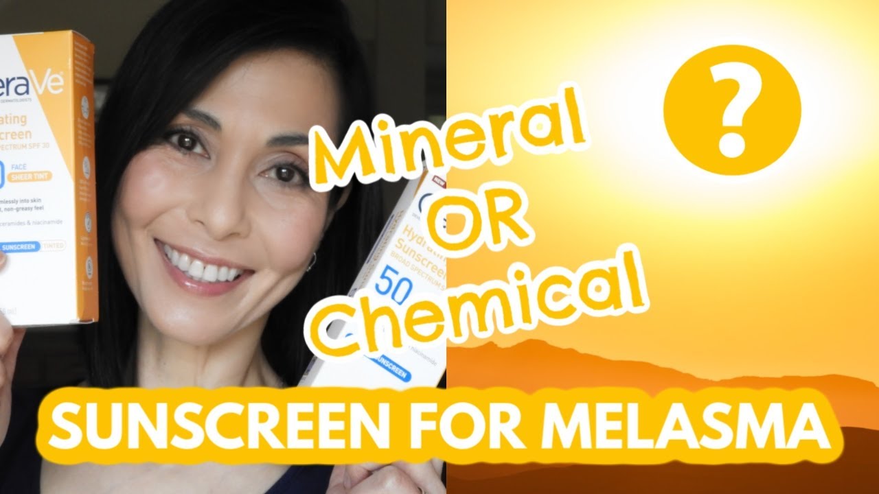Melasma:  Mineral vs Chemical Sunscreen