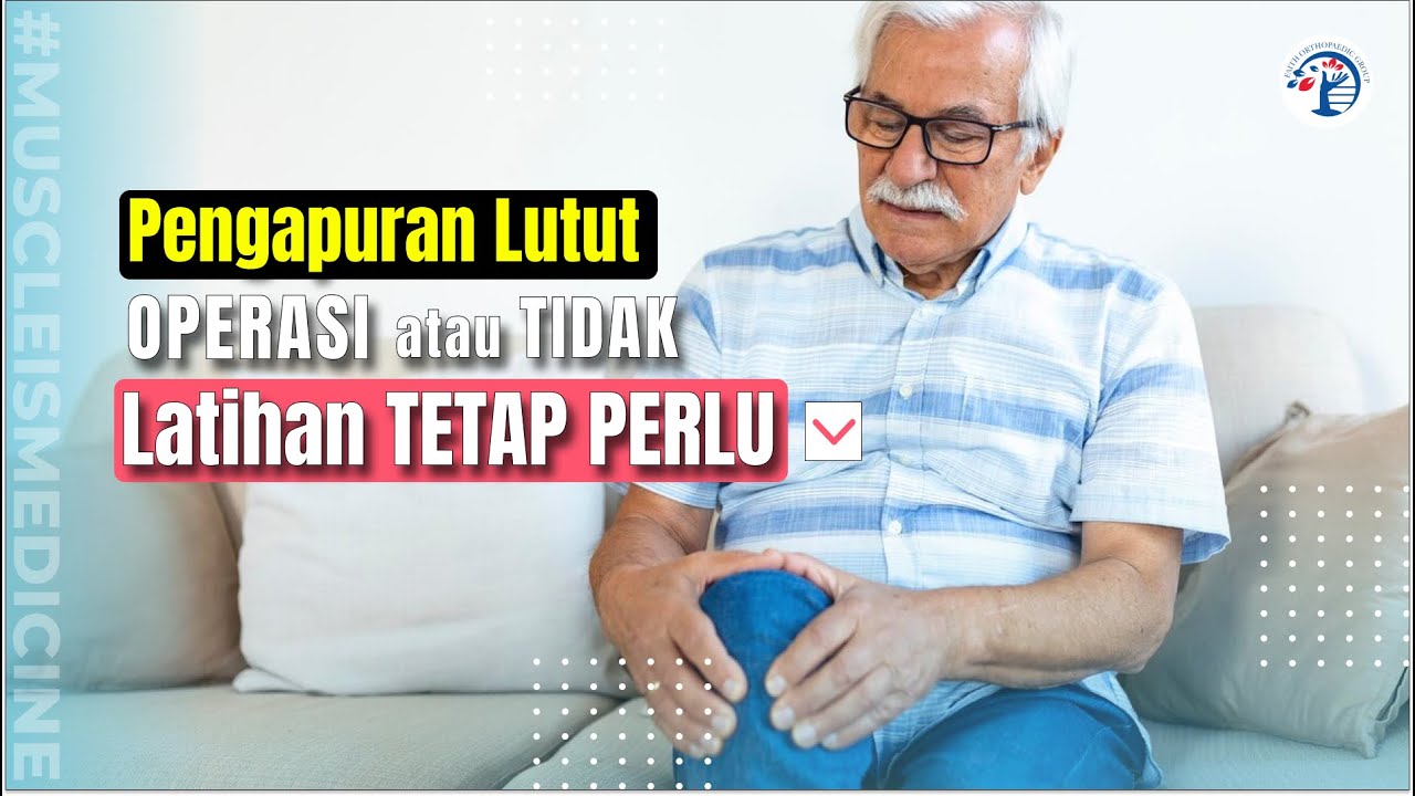 Pengapuran Lutut OPERASI atau TIDAK, Latihan TETAP PERLU Ep. 357