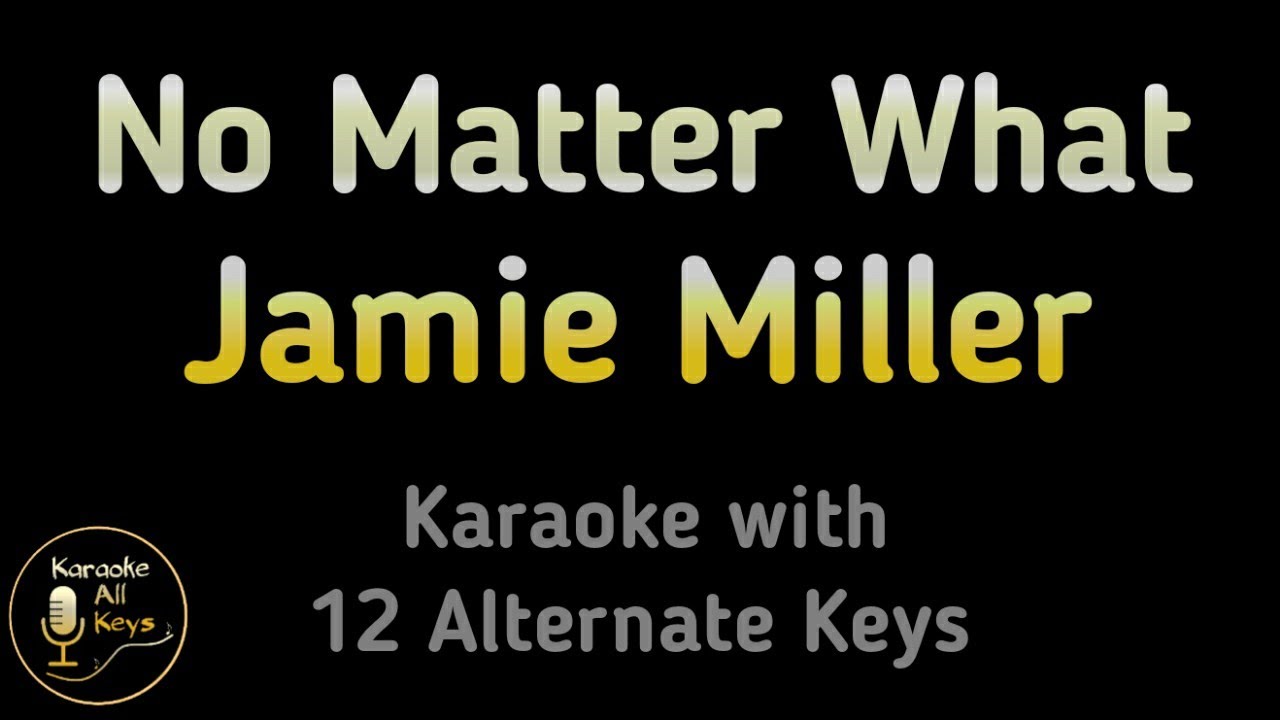 Jamie Miller - No Matter What Karaoke Instrumental Lower Higher Female & Original Key