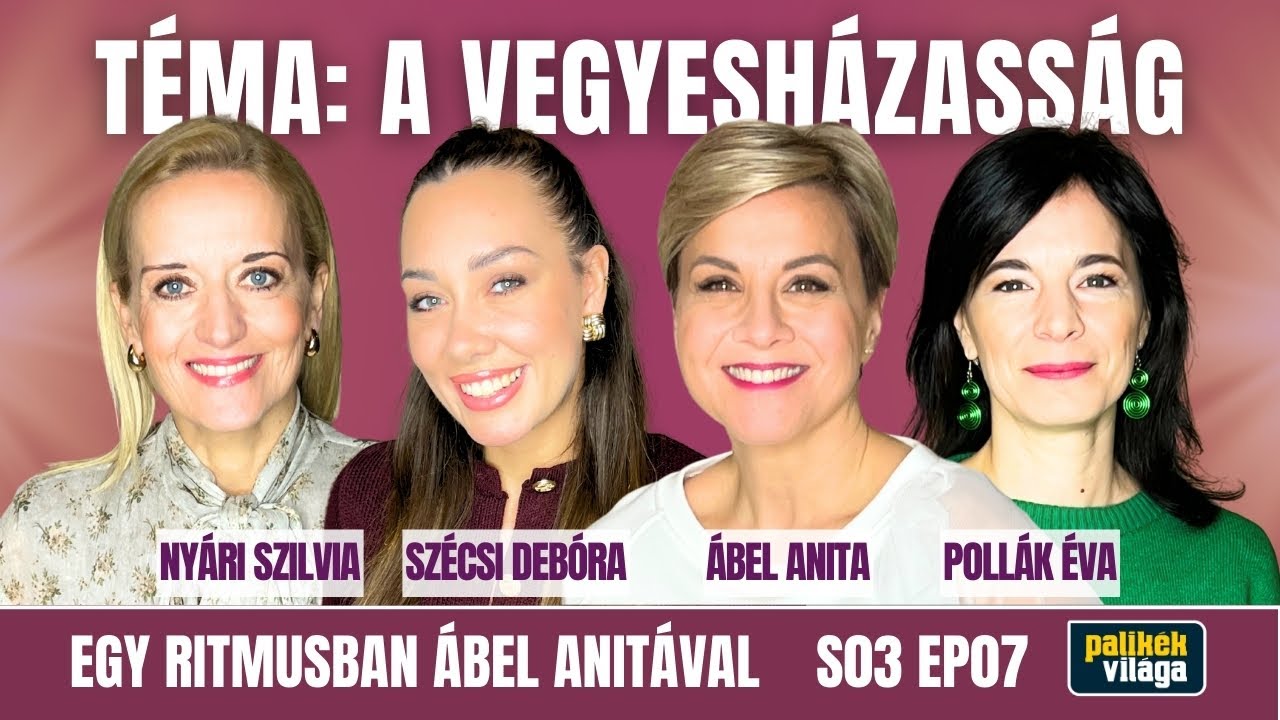 ÁBEL ANITA, SZÉCSI DEBÓRA, NYÁRI SZILVIA ÉS POLLÁK ÉVA A VEGYESHÁZASSÁGRÓL / Egy ritmusban / Palikék