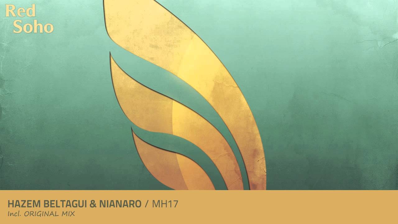 Hazem Beltagui & Nianaro - MH17 (Original Mix)
