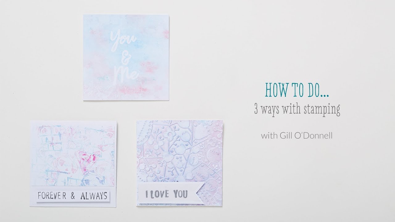 How to to 3 ways with stamping with Gill O'Donnell