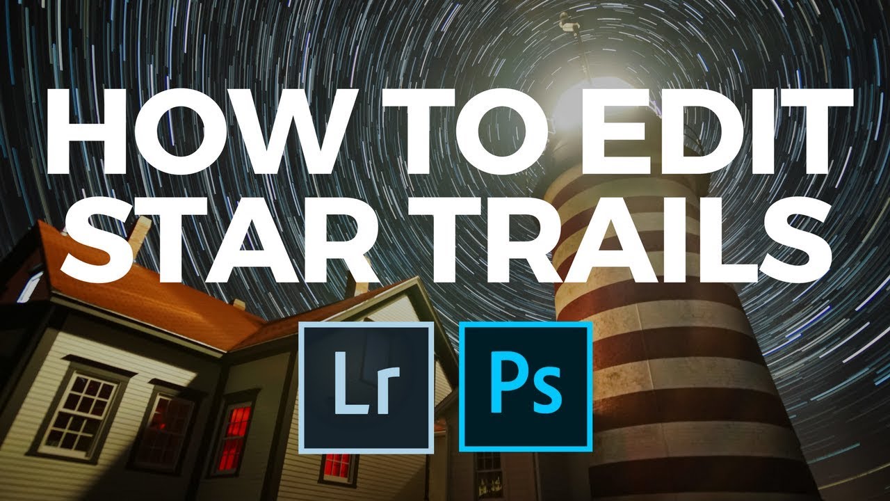 How to Edit Star Trails in Lightroom and Photoshop