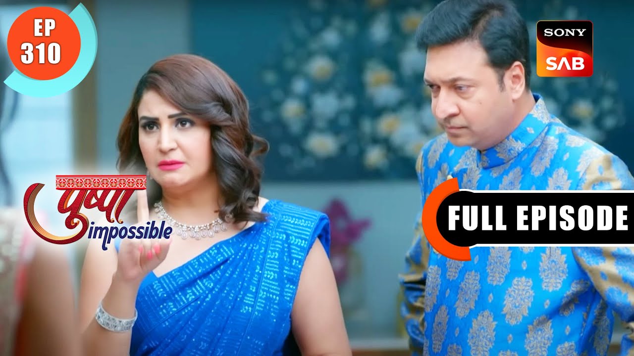 Sonal's Demand | Pushpa Impossible | Ep 310 | Full Episode | 3 June 2023