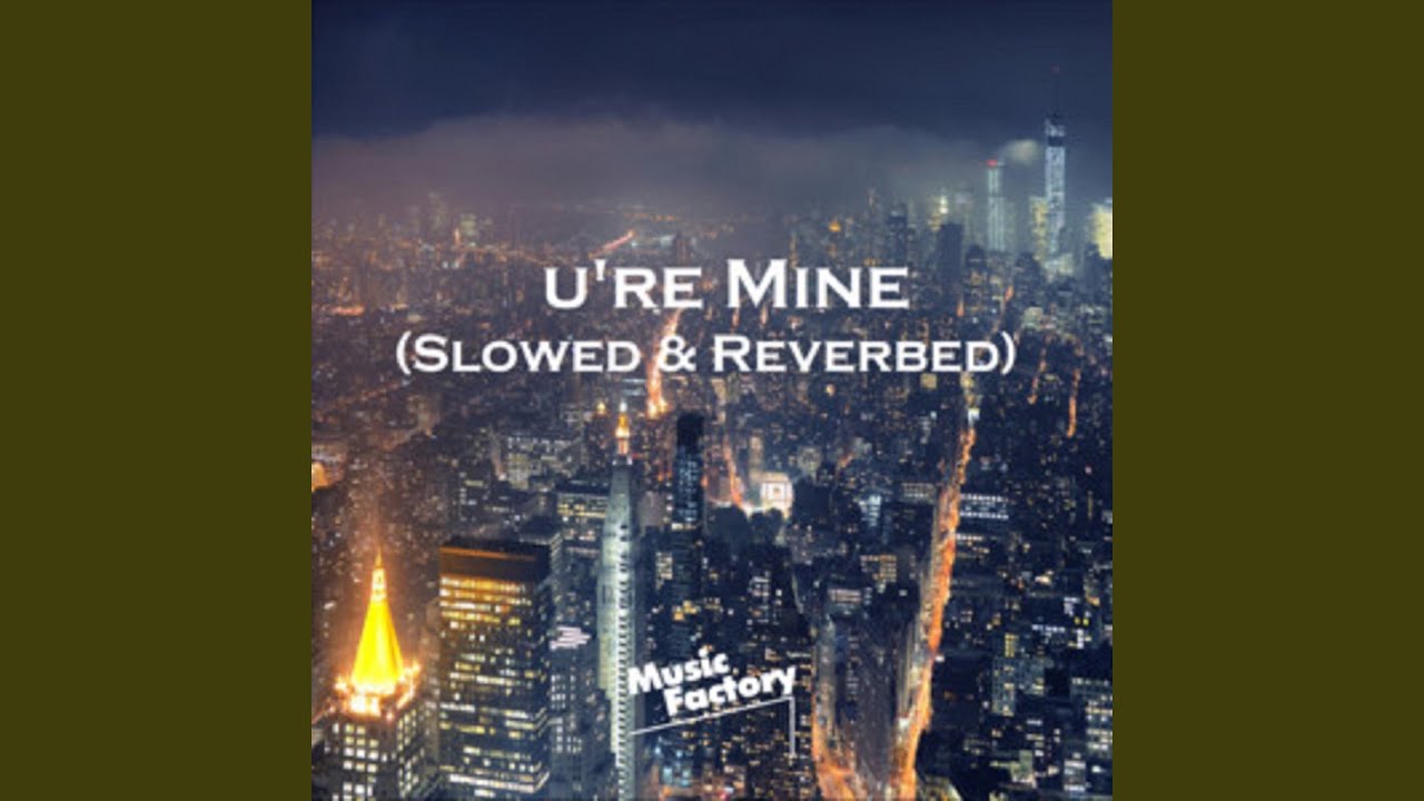 U're Mine (Slowed & Reverbed)