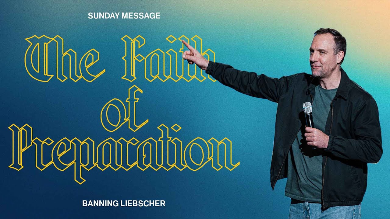 The Faith of Preparation | Banning Liebscher