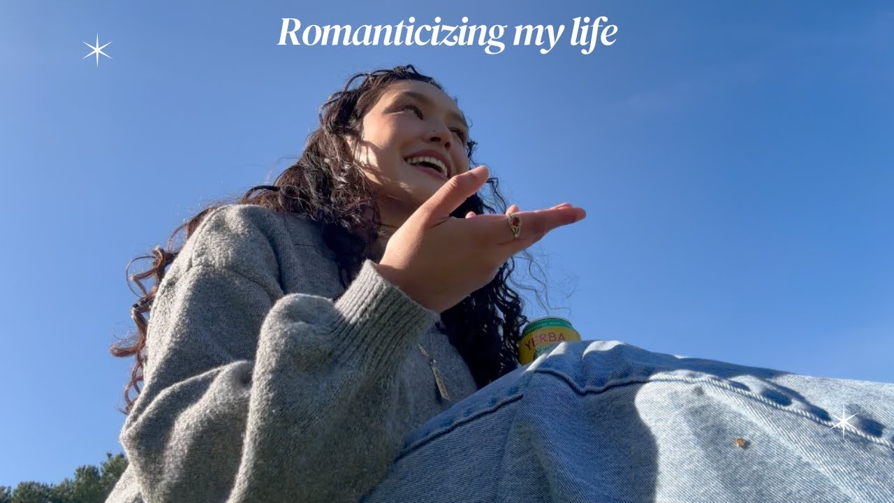 Romanticizing my life