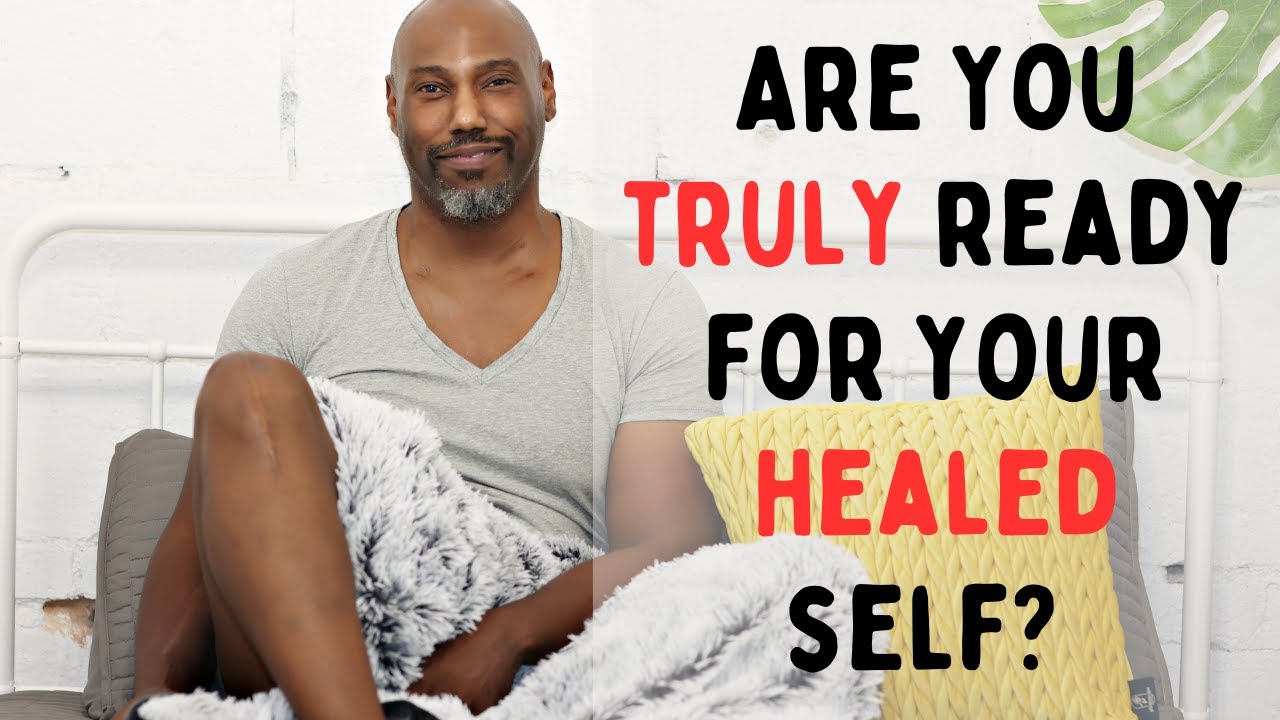 Are You Truly Ready for Your Healed Self?