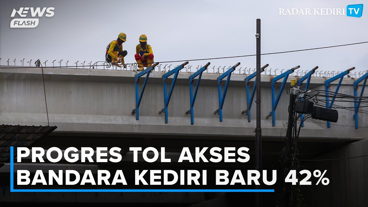 Jalan Tol Akses Bandara Baru 42 Persen, Ruas Kota Kediri Tol Kediri-Tulungagung