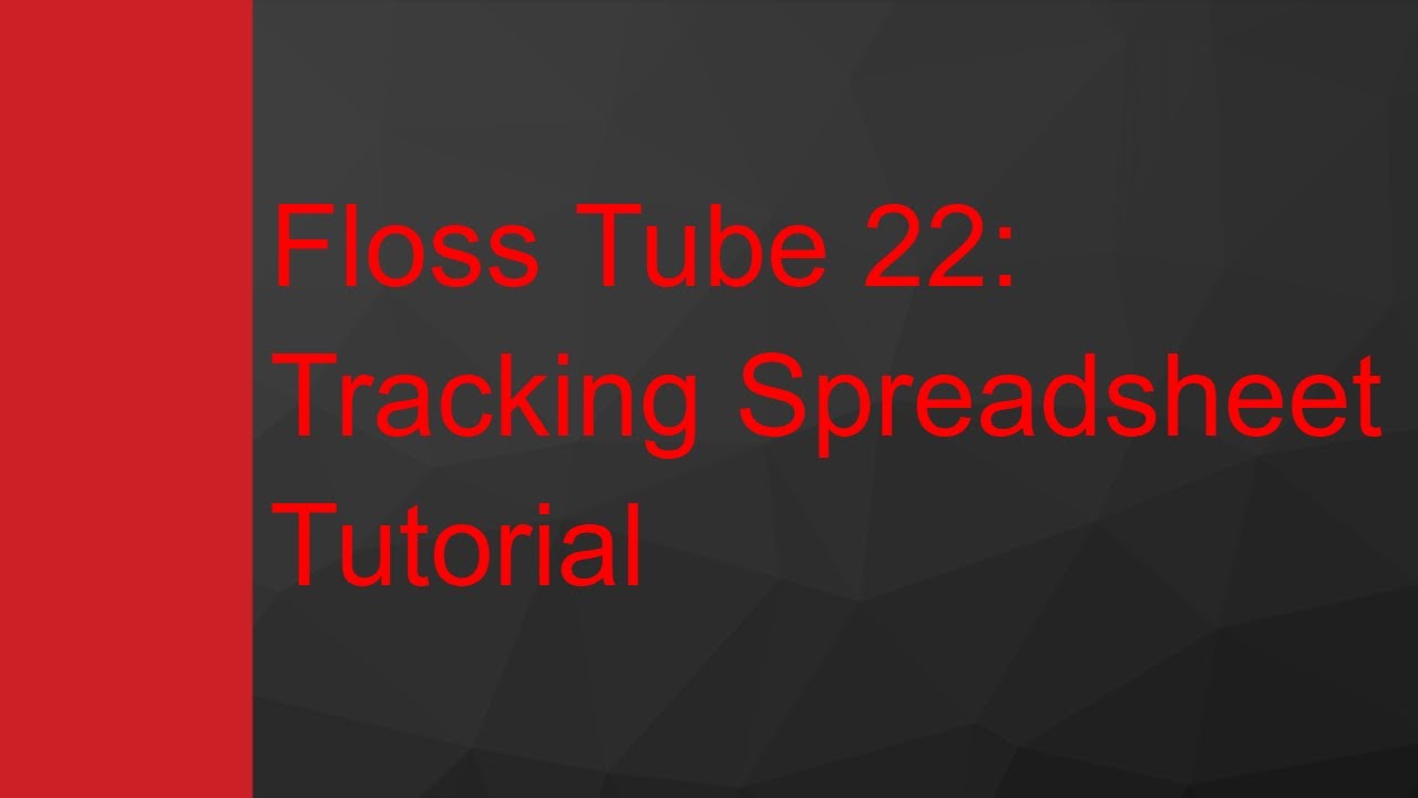 Floss Tube 22: Tracking Spreadsheet Tutorial