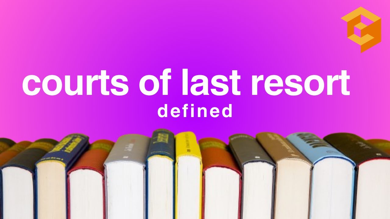 Courts of Last Resort | Law Term Defined (Con Law Definitions for Law School, Bar Exam Prep)