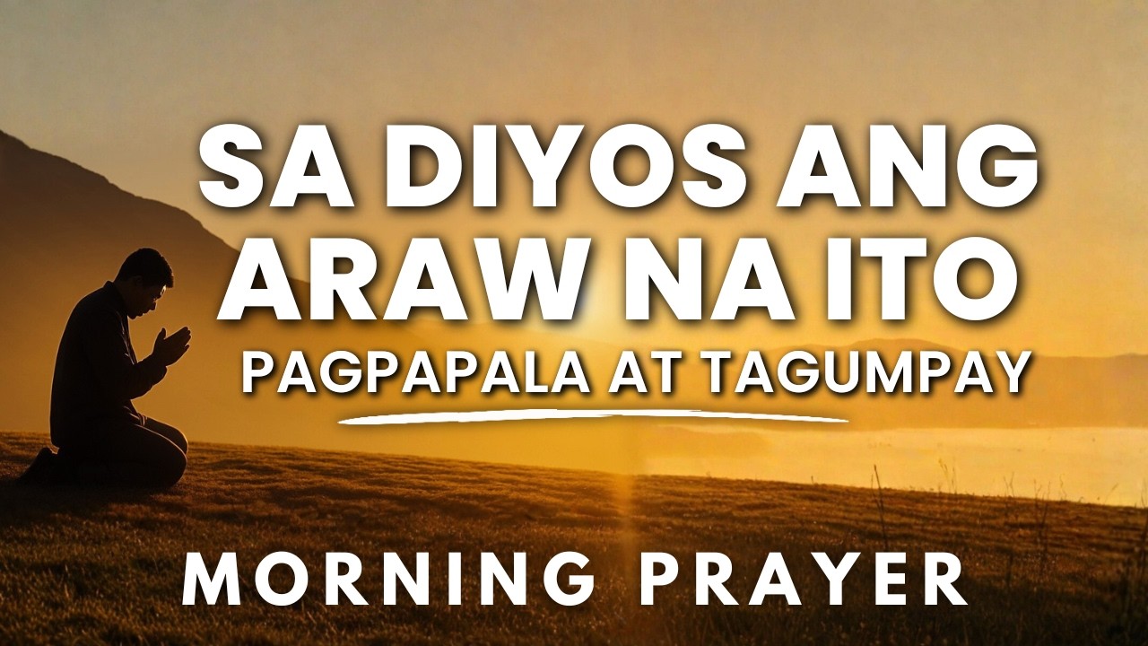 Powerful Morning Tagalog Prayer | Panalangin sa Umaga para sa Kapayapaan at Tagumpay