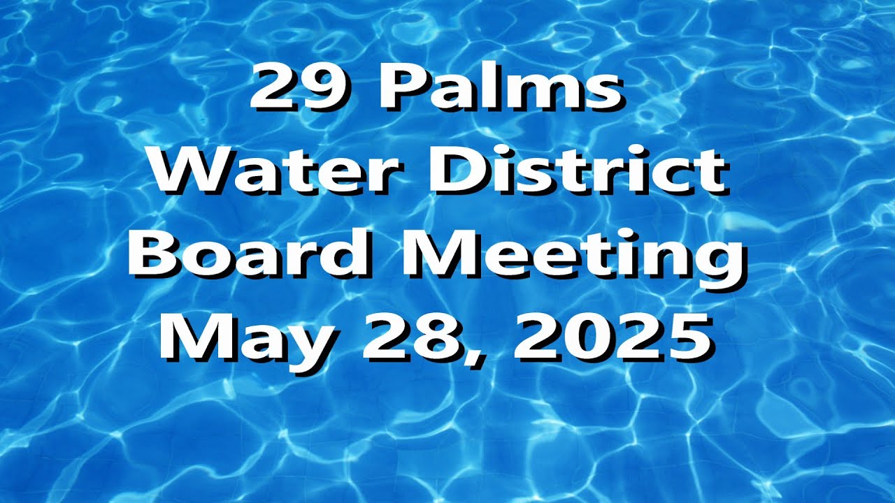 29 PALMS WATER DISTRICT BOARD MEETING MAY 28, 2025