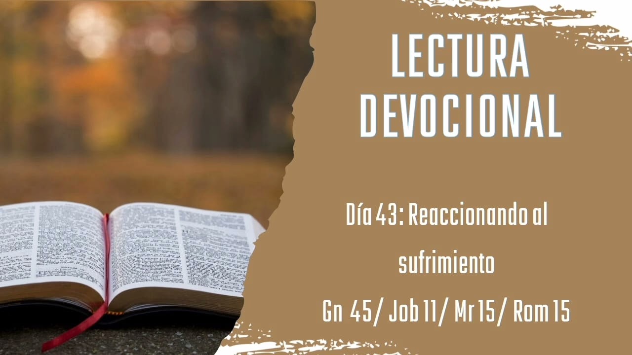 Lectura devocional: Día 43: Gn 45 / Job 11 /Mr15 / Rom15 | Pt. Jairon Font