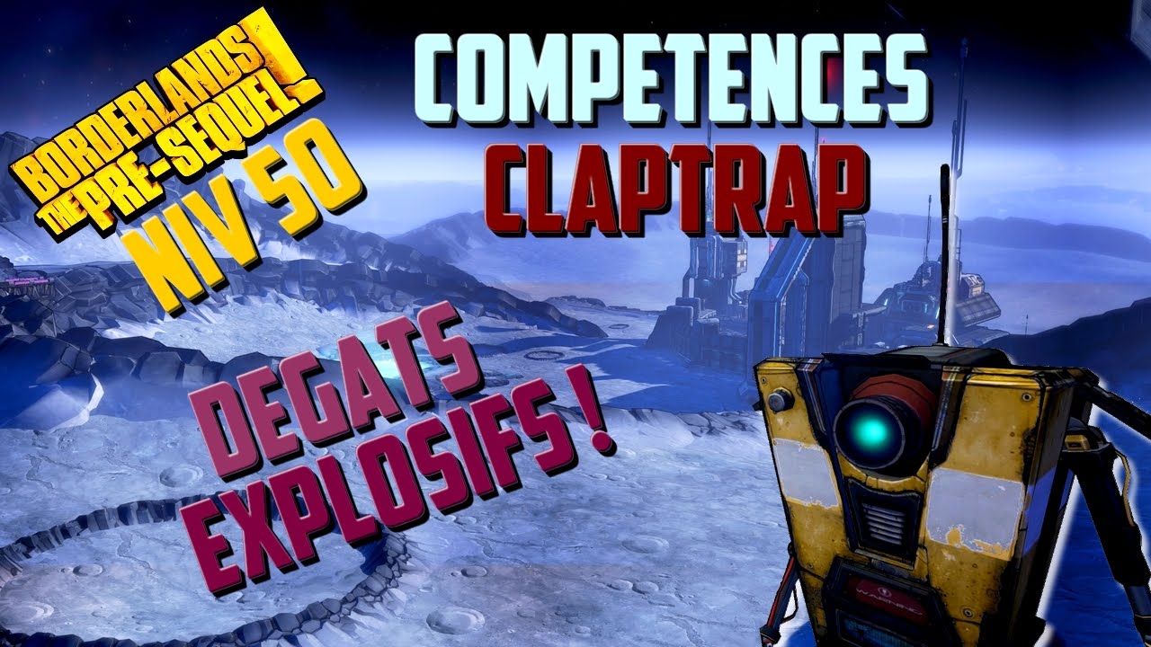(Vidéo-Tuto) Borderlands The Pre-Sequel : Niveau 50 - Mes Compétences (Claptrap - Explosif) !