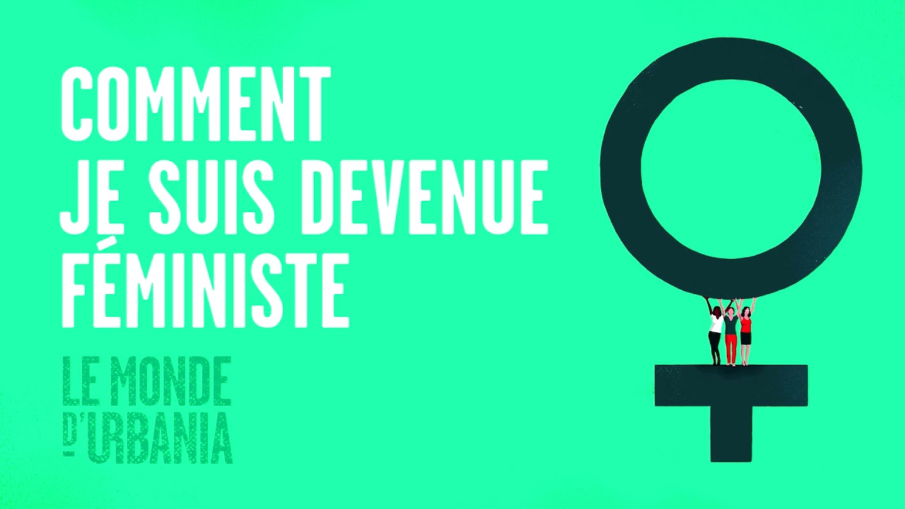 Comment je suis devenue féministe - Le monde d'URBANIA - balado
