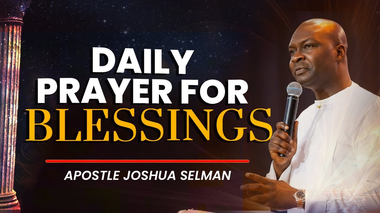 DAILY PRAYER FOR BLESSINGS | APOSTLE JOSHUA SELMAN