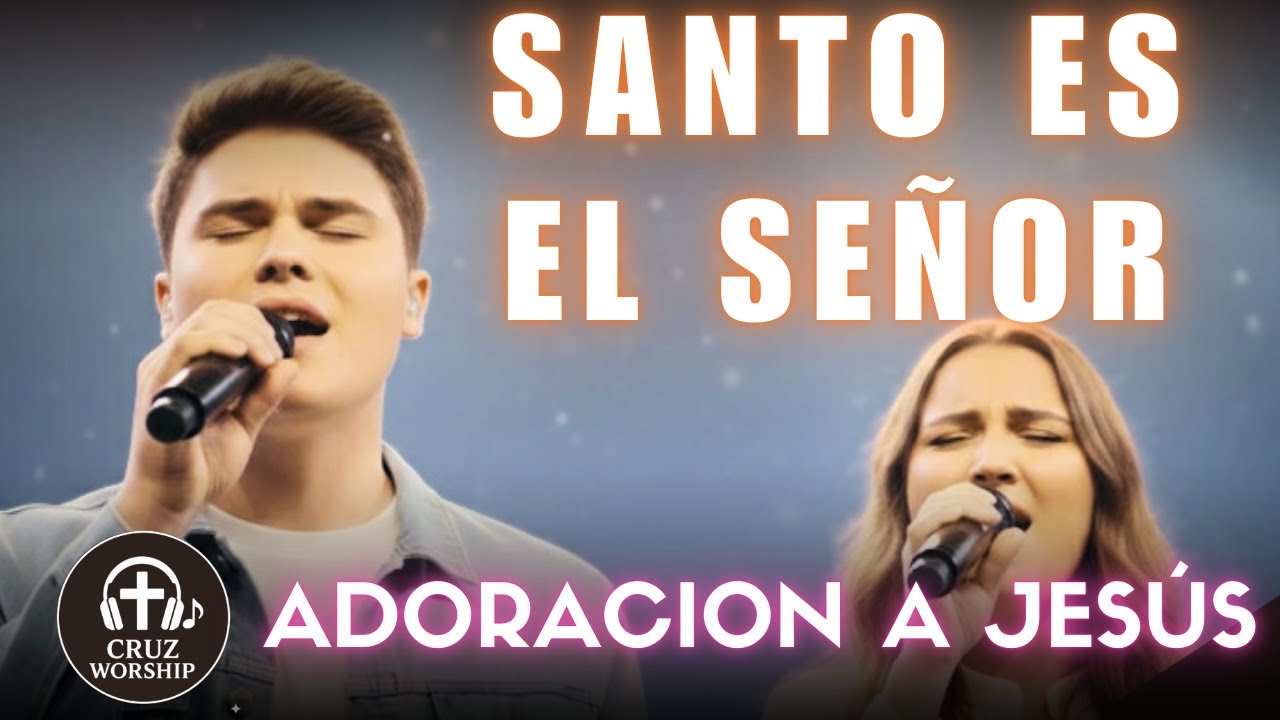 Santo es el Señor: Adoración Profunda que Abre el Cielo - Cruz Worship
