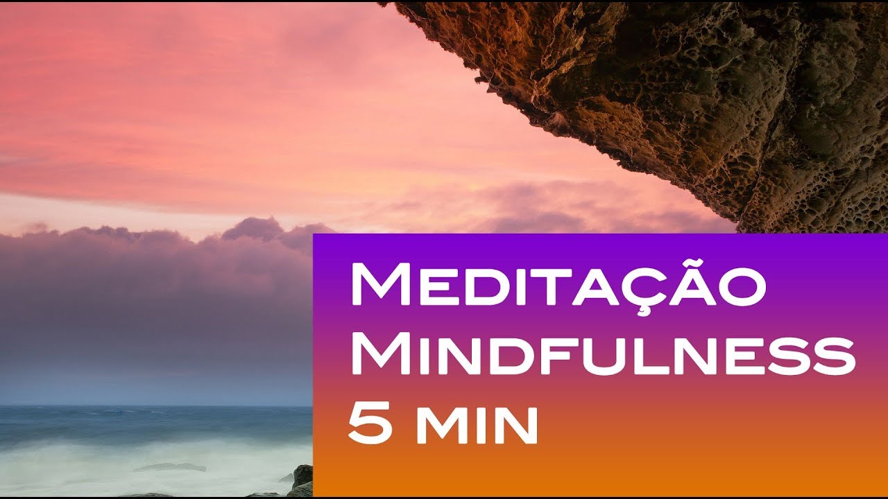 Medita&ccedil;&atilde;o Mindfulness - Pr&aacute;tica de 5 minutos