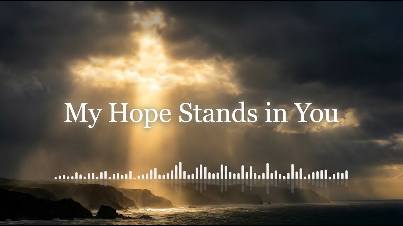 My Hope Stands in You | Christian Song about Trust, Faith, God’s Strength & Assurance