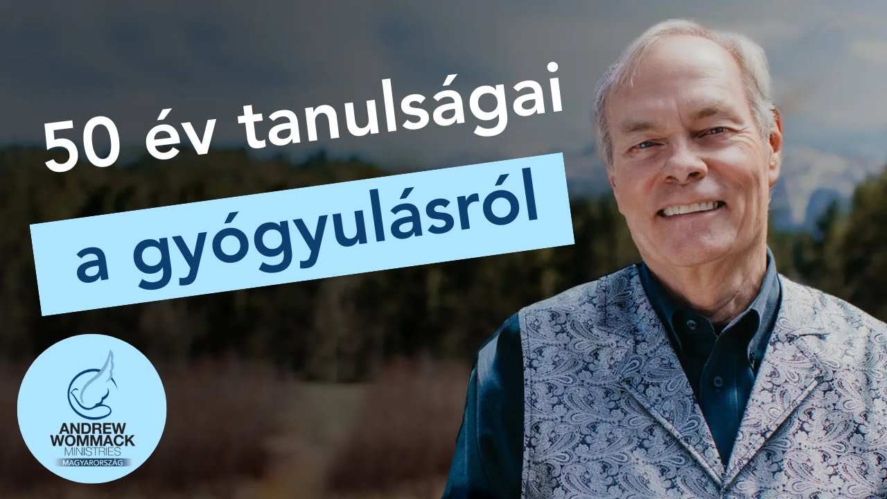 Andrew Wommack: Amit 50 év alatt megtanultam a gyógyulásról