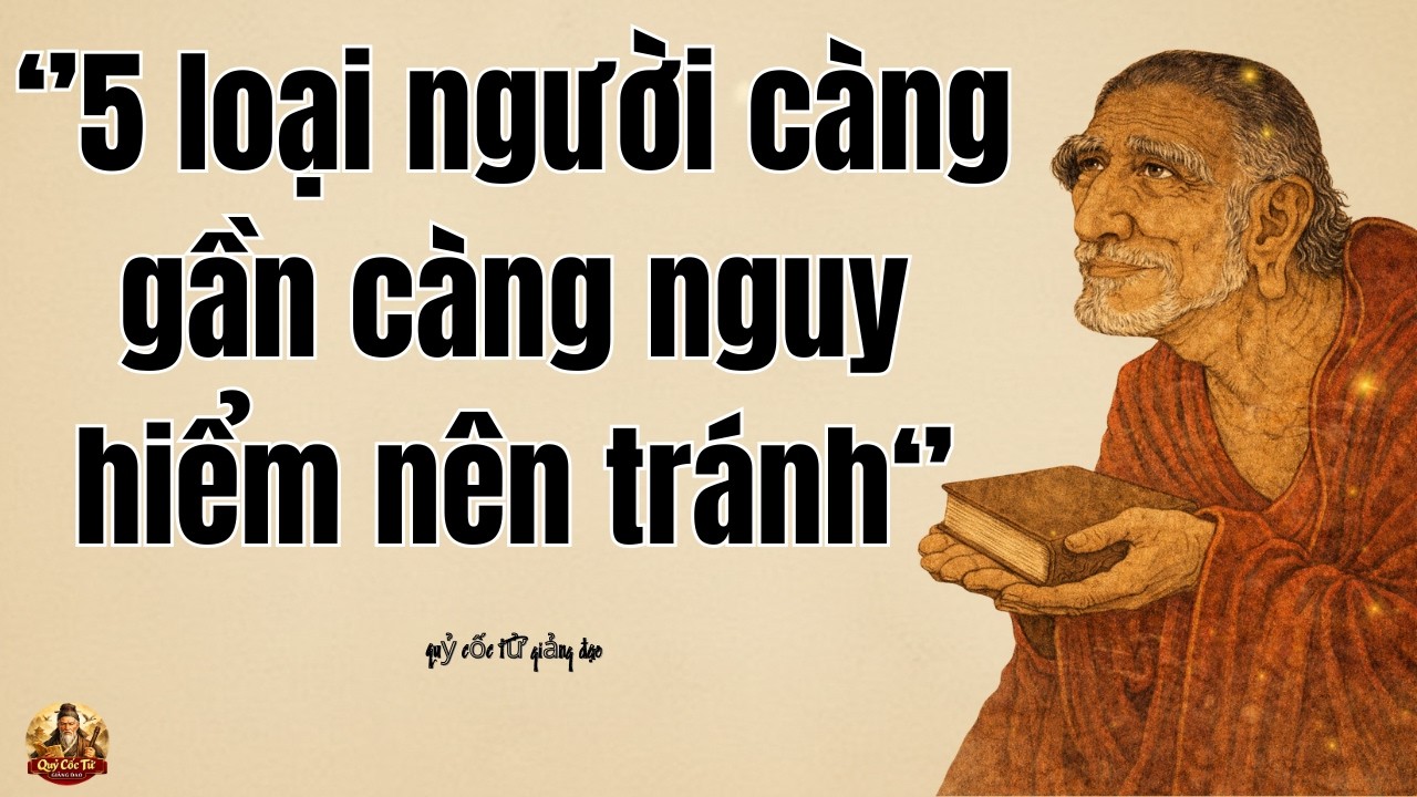 Quỷ Cốc Tử: 5 loại người tuyệt đối không nên giao du – càng gần càng dễ mất tất cả