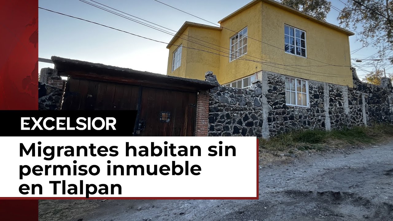 Migrantes habitan sin permiso inmueble en San Andrés Totoltepec, Tlalpan