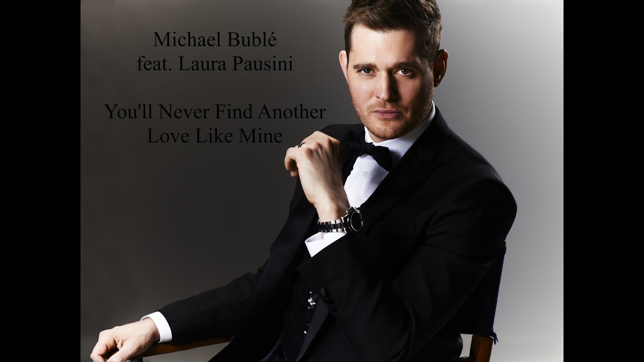 Michael Bublé ft. Laura Pausini, You'll Never Find Another Love Like Mine w/lyrics