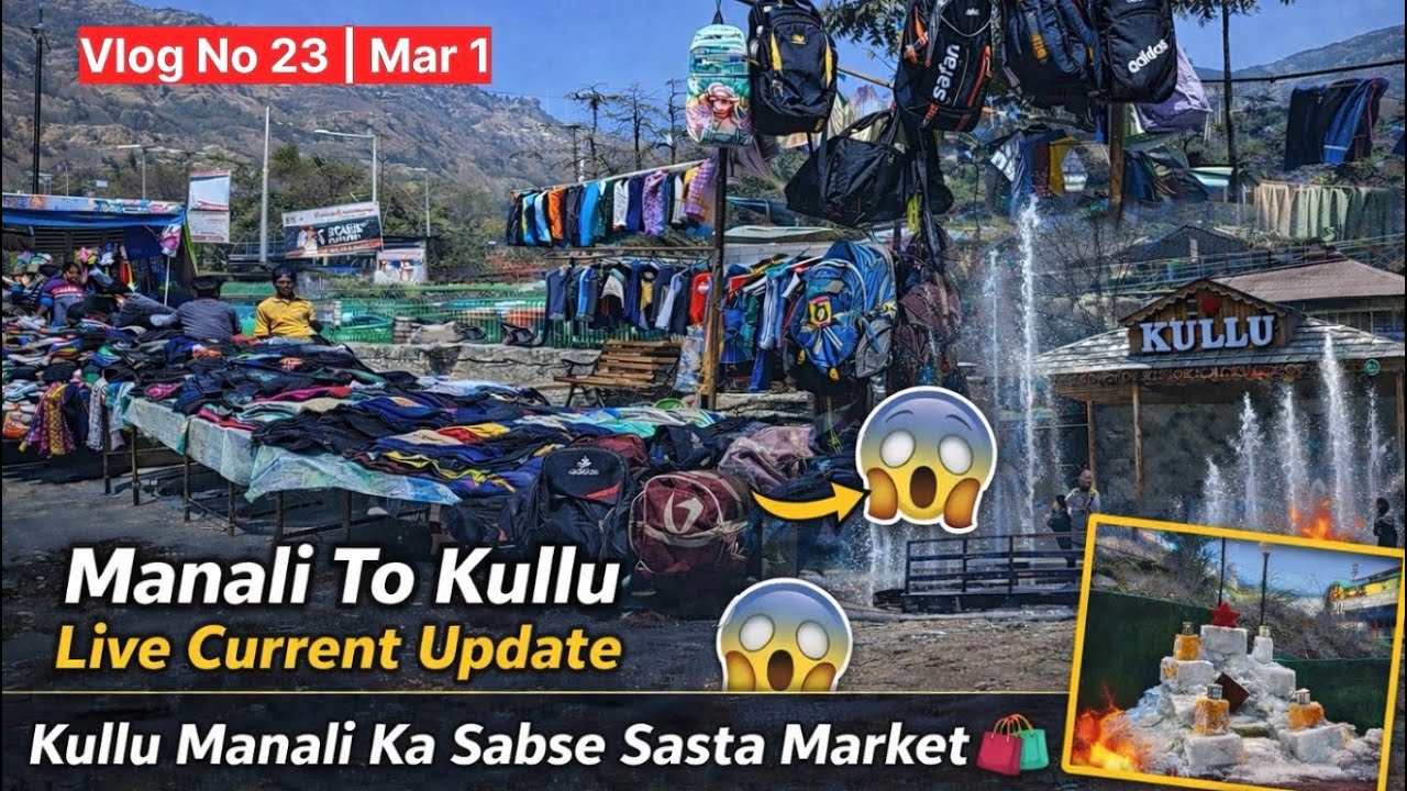 Manali To Kullu All Updates | Kullu Manali Cheapest Market | Manali Today 1 Mar | Vlog No 23