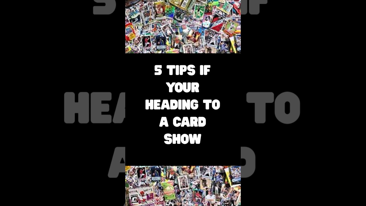 5 Tips if Your going to a Card Show 