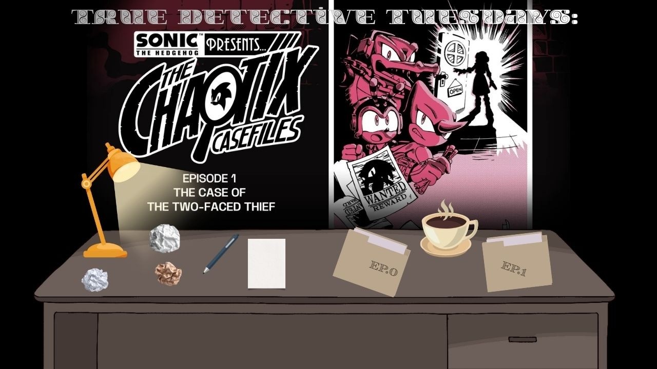 True Dective Tuesdays Chaotix Case Files Ep 1