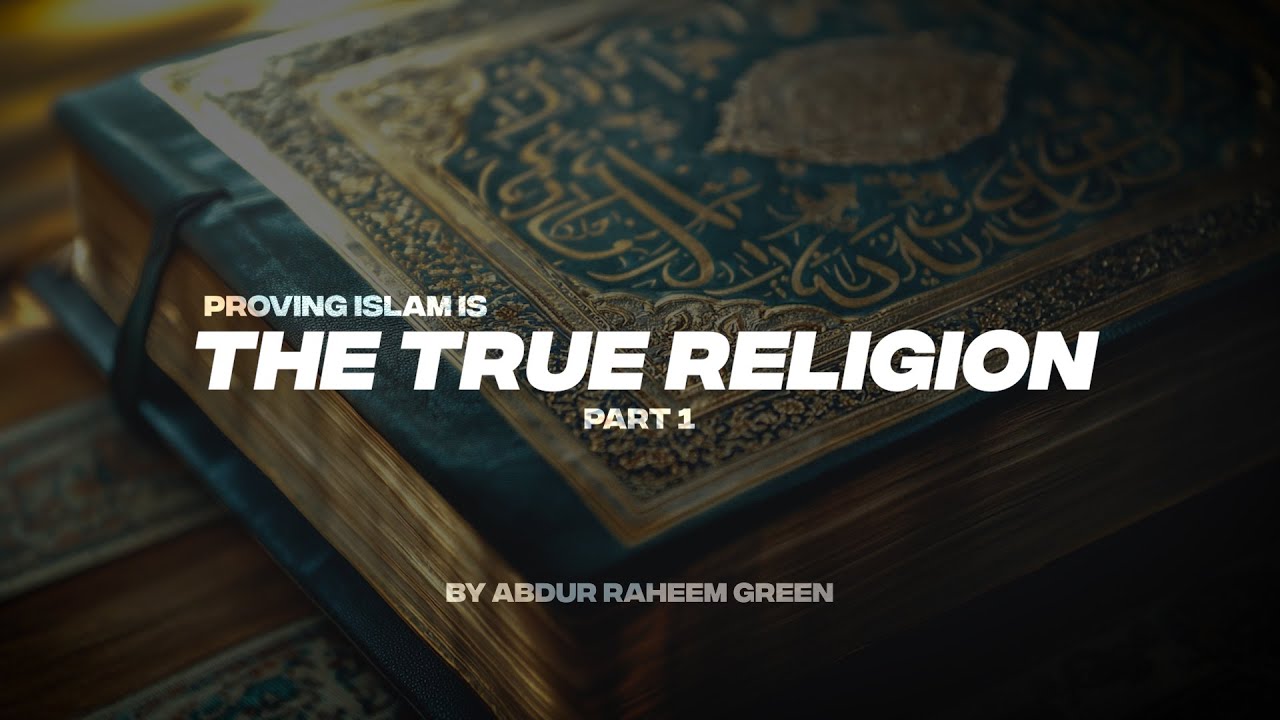 PROVING ISLAM IS THE TRUE RELIGION | PART 1