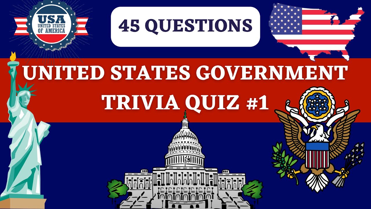 UNITED STATES GOVERNMENT TRIVIA QUIZ #1 - 45 Trivia Questions & Answers about the U.S. Government