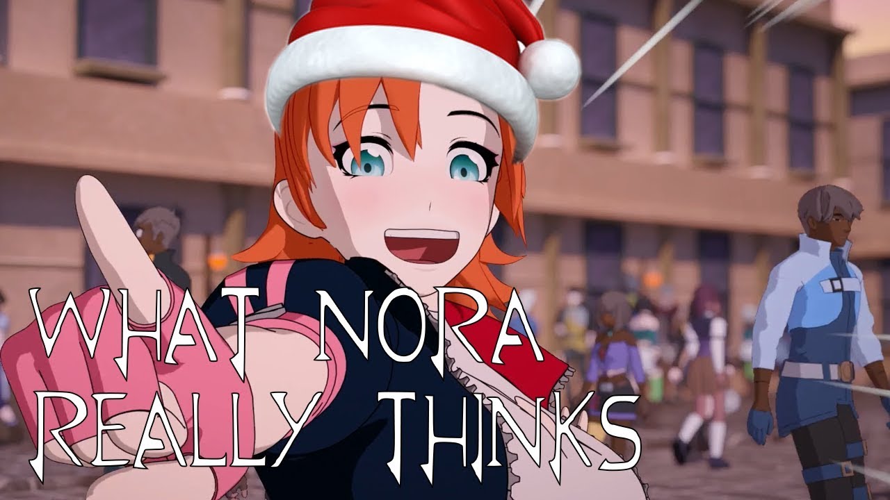 What Nora REALLY Thinks [FT. floralNINJAchan](RWBY Thoughts Christmas Special)