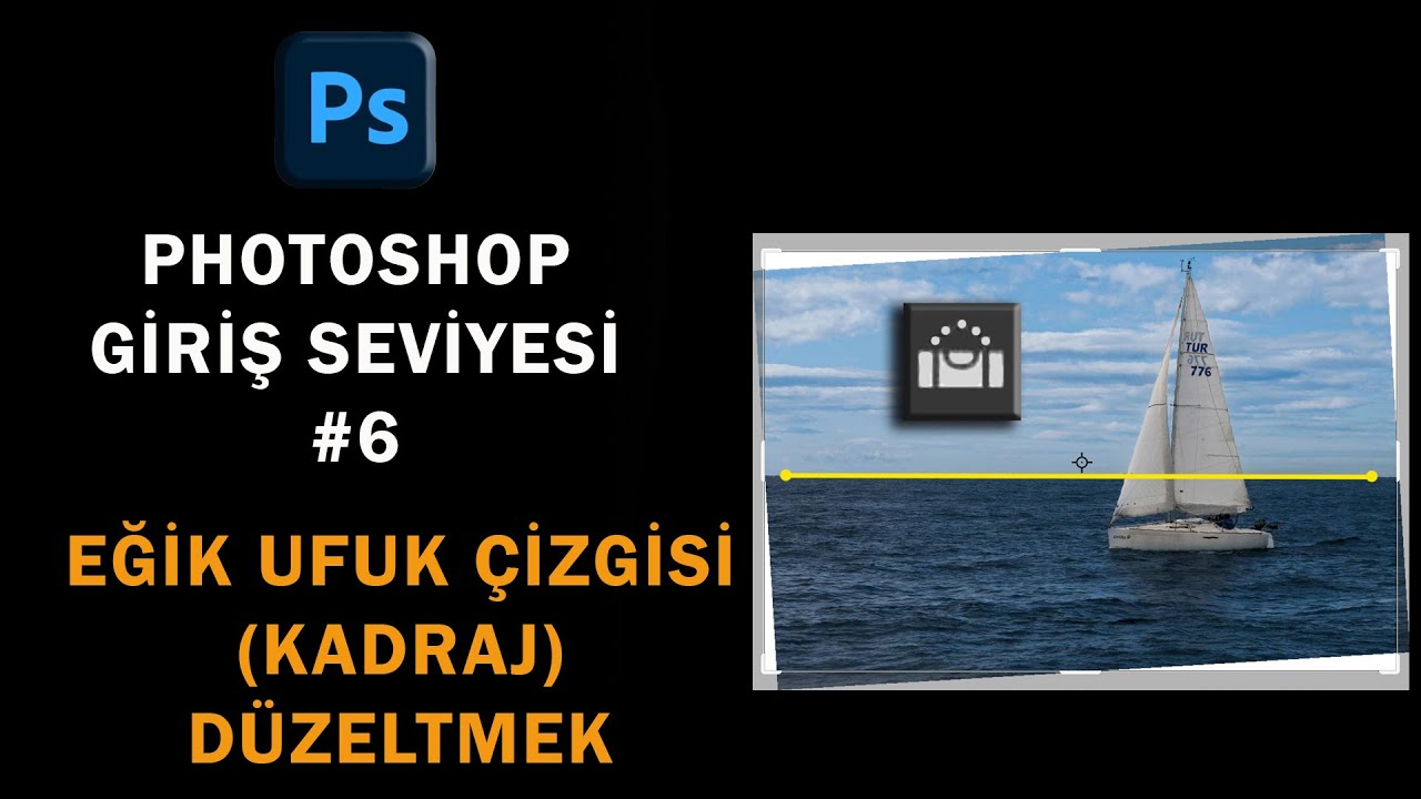 Temel Photoshop - #6 \ Photoshop Eğik Ufuk Çizgisi (Kadraj) Düzeltmek hakkında herşey.