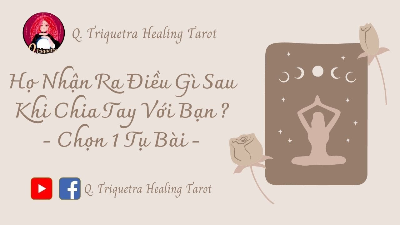 Họ Nhận Ra Điều Gì Sau Khi Chia Tay Với Bạn ? *Chọn Tụ Bài*