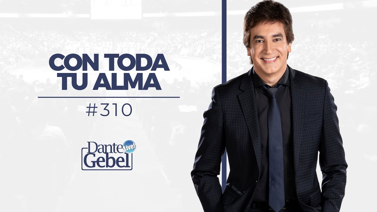 Dante Gebel #310 | Con toda tu alma