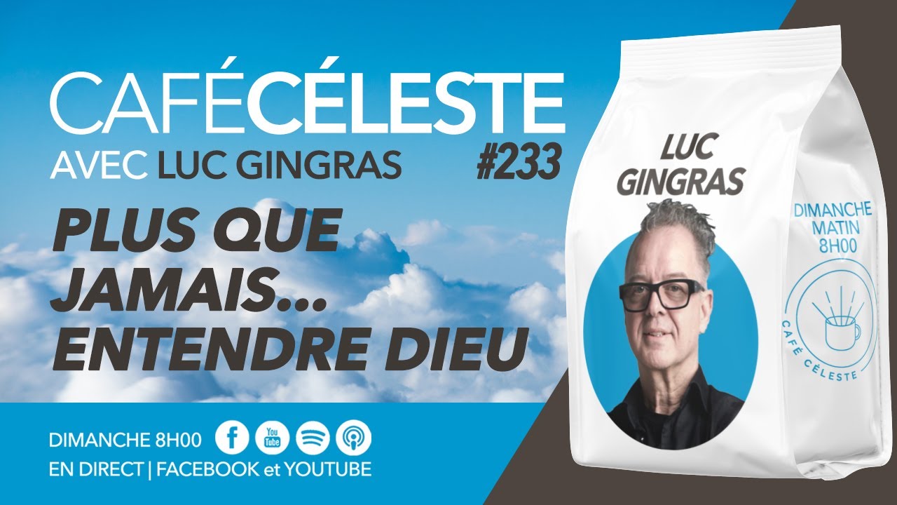 CAFÉ CÉLESTE 233 | Plus que jamais...entendre Dieu | Luc Gingras