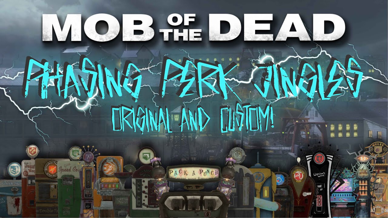 All Mob Of The Dead Phasing Perk Jingles (Original And Custom)