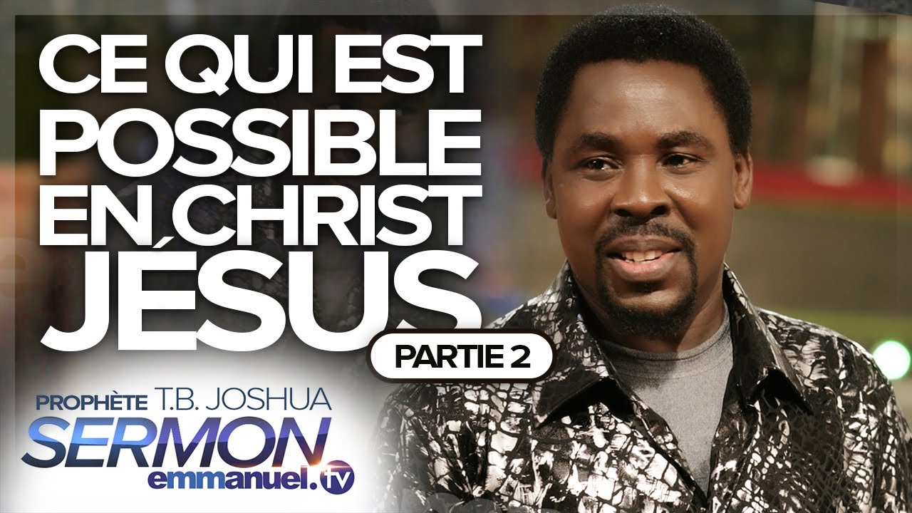 CE QUI EST POSSIBLE EN CHRIST JÉSUS (PARTIE 2) !!! | Sermon de TB Joshua en français