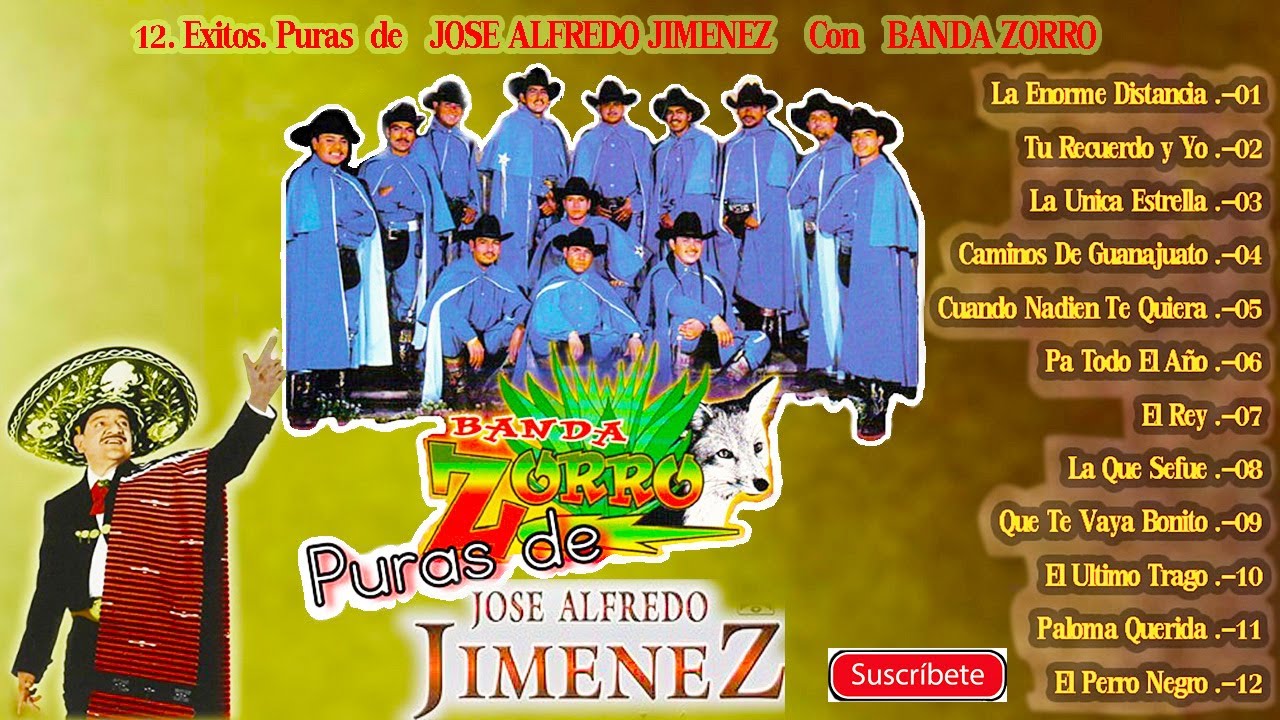12 EXITOS  PURAS DE JOSE ALFREDO JIMENEZ  CON LA BANDA ZORRO