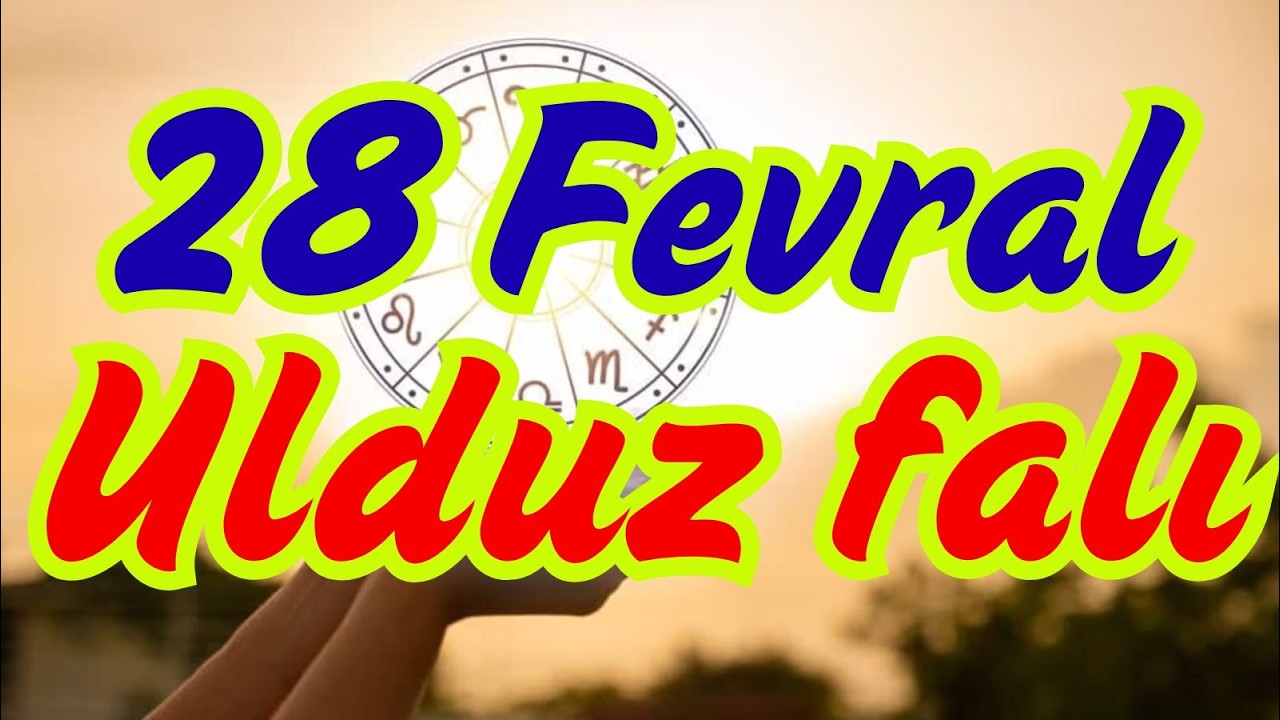 Bürclər, Ulduz Falı 28 Fevral / Həftəsonu Nələr Gözləyir?!