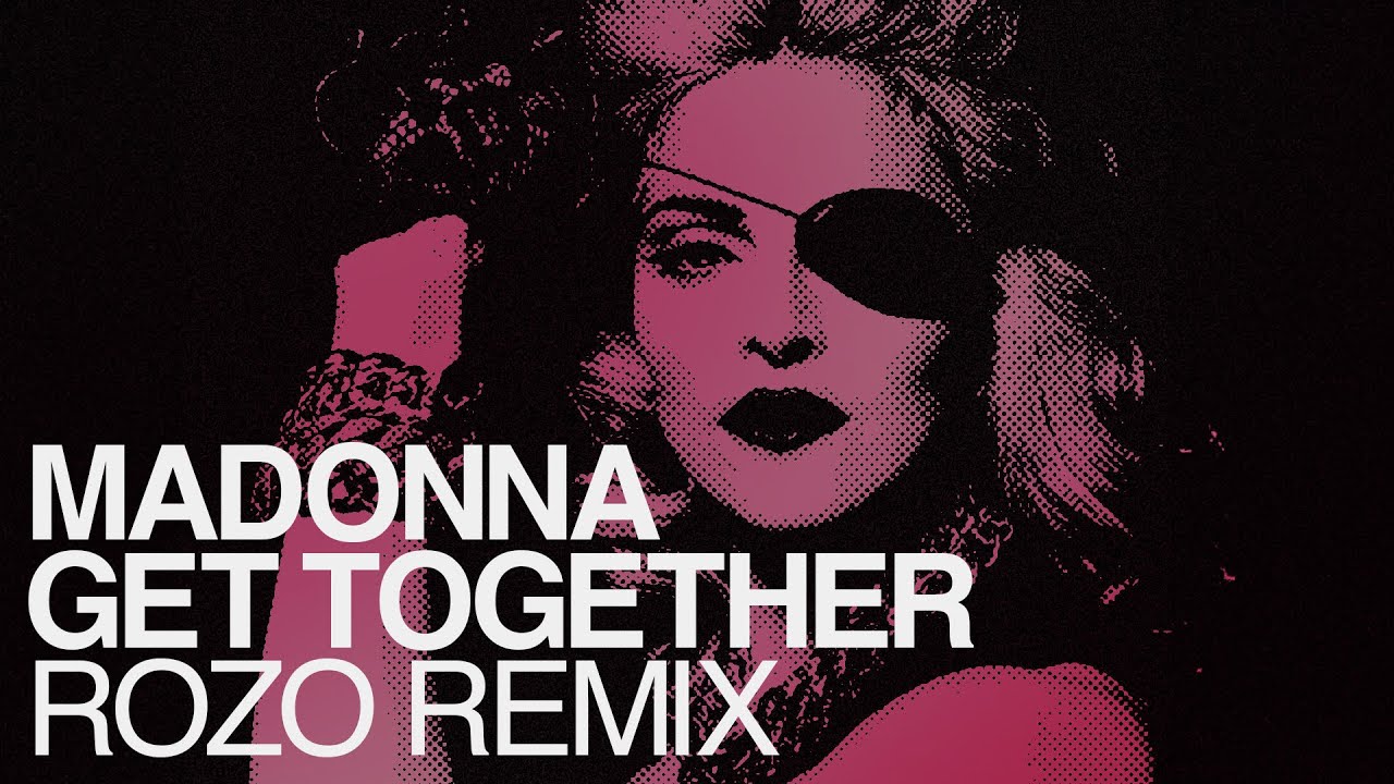 Madonna - Get Together (Rozo Remix)