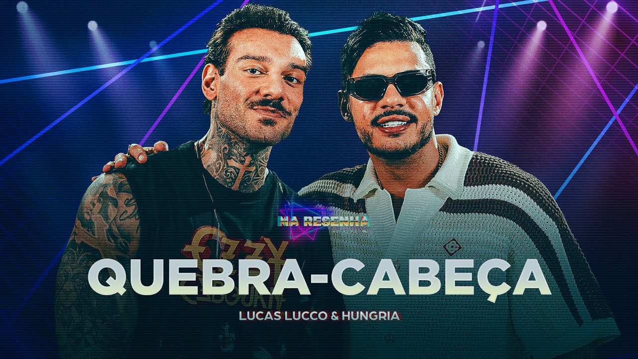 Lucas Lucco, @OficialHungria  -  Quebra-Cabe&ccedil;a (Na Resenha 2)