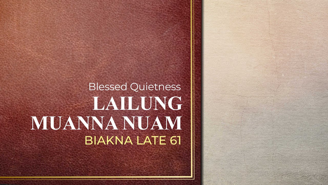 Lailung muanna nuam | Biakna Late 61 (Blessed Quietness)