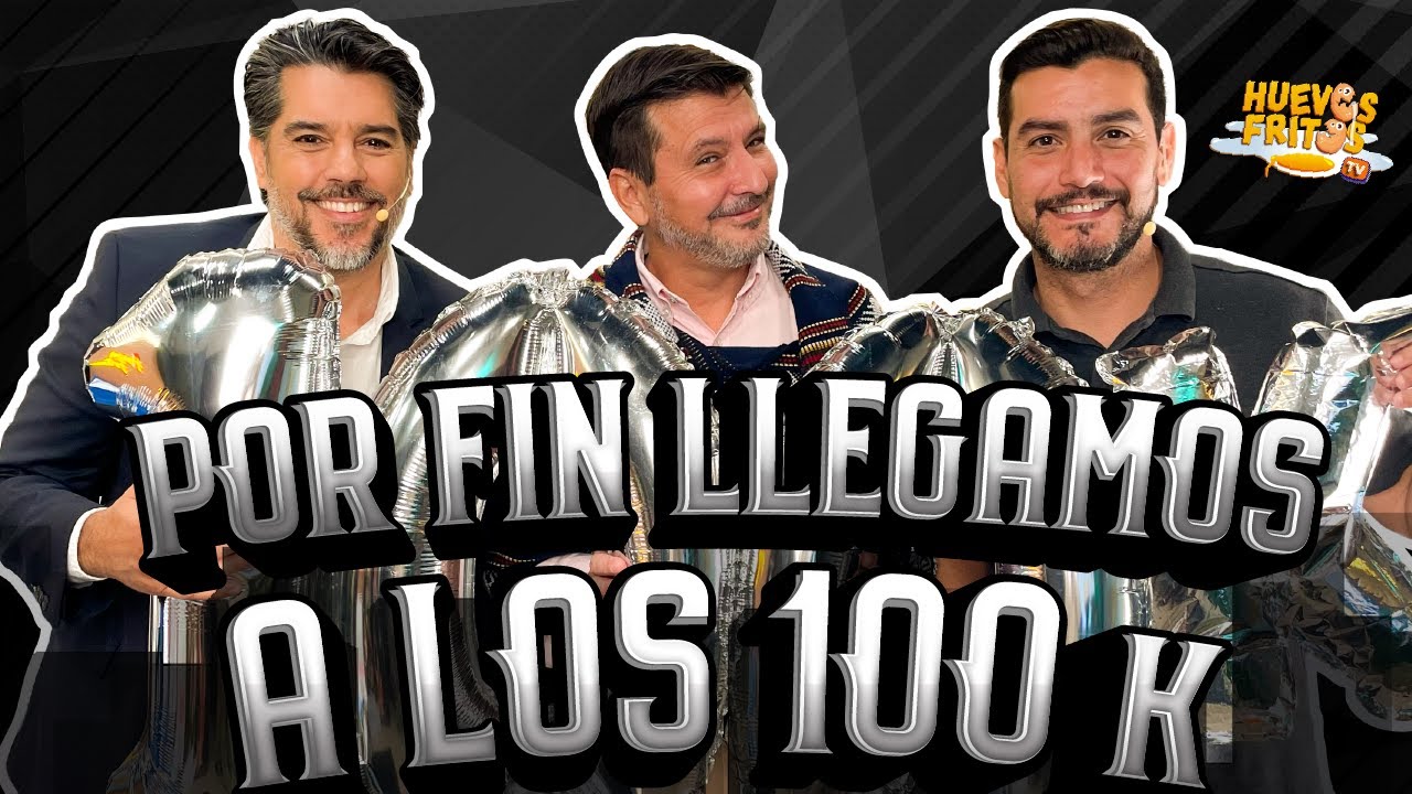 LOS 100K DE LOS HUEVOS - POR FIN LLEGAMOS A LOS 100K | HUEVOS FRITOS #huevosfritos