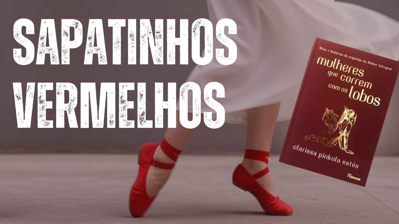 SAPATINHOS VERMELHOS em Mulheres que correm com os lobos