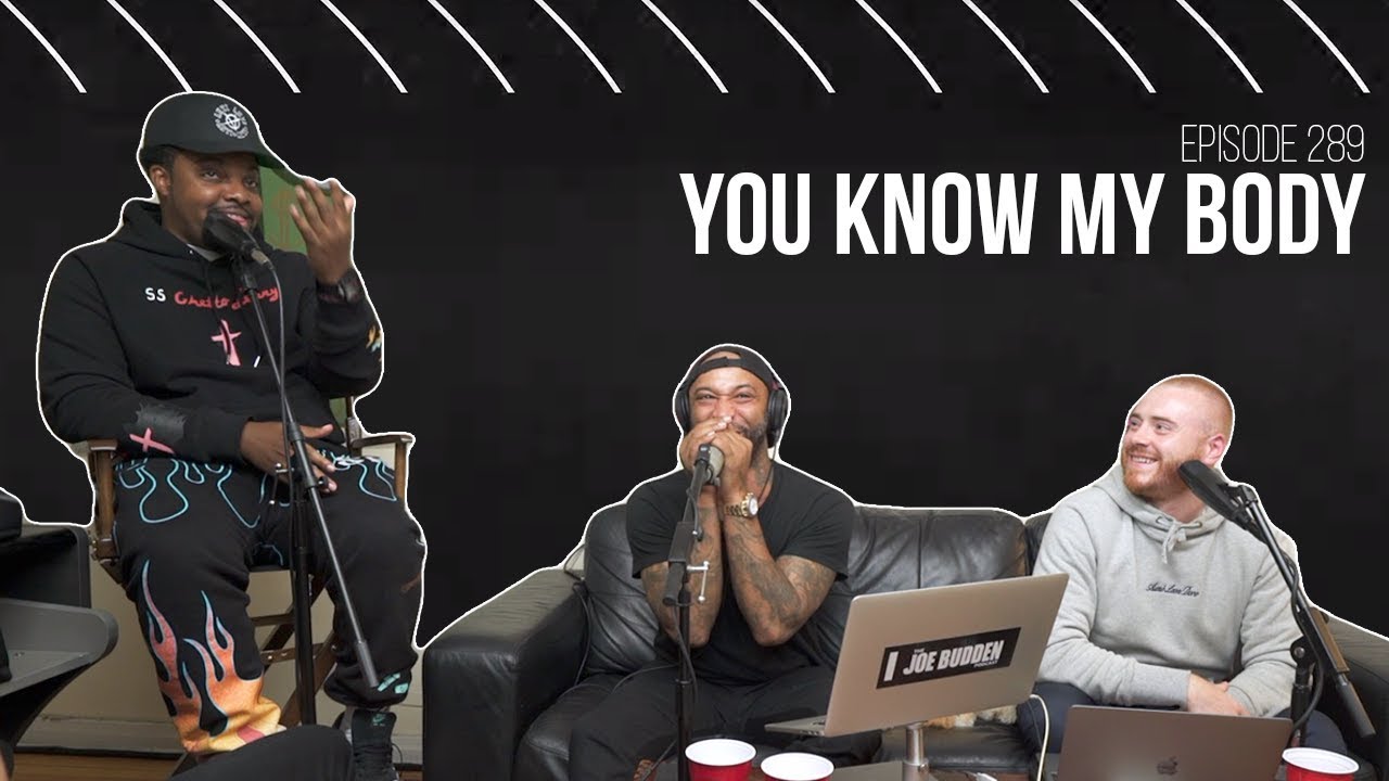 The Joe Budden Podcast Episode 289 | You Know My Body