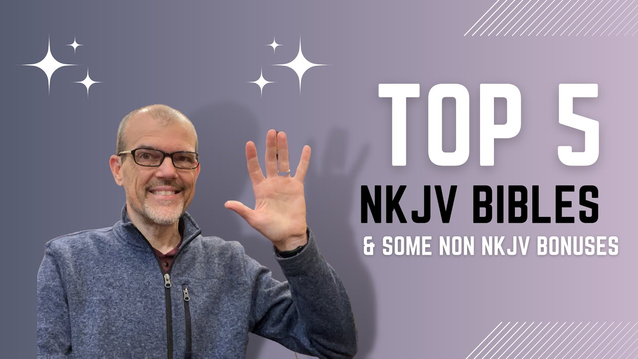 My Top Five Overall Bibles…That All Happen to be NKJV